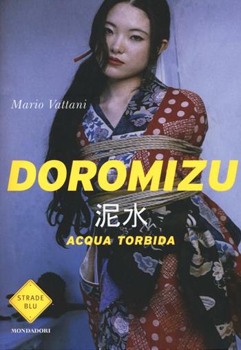 Doromizu. Acqua torbida - Mario Vattani - Libro Mondadori 2016, Strade blu. Fiction | Libraccio.it