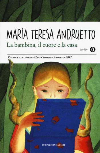 La bambina, il cuore e la casa - Maria Teresa Andruetto - Libro Mondadori 2016, Oscar junior | Libraccio.it