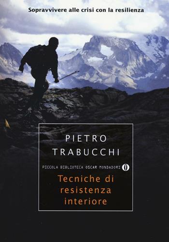 Tecniche di resistenza interiore. Sopravvivere alle crisi con la resilienza - Pietro Trabucchi - Libro Mondadori 2016, Piccola biblioteca oscar | Libraccio.it