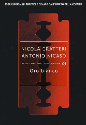 Oro bianco. Storie di uomini, traffici e denaro dall'impero della cocaina - Nicola Gratteri, Antonio Nicaso - Libro Mondadori 2016, Piccola biblioteca oscar | Libraccio.it