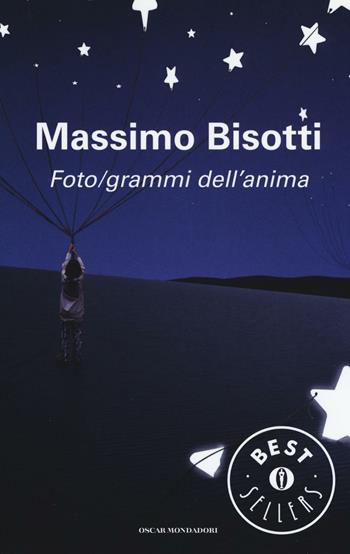 Foto/grammi dell'anima. Libere (im)perfezioni - Massimo Bisotti - Libro Mondadori 2016, Oscar bestsellers | Libraccio.it