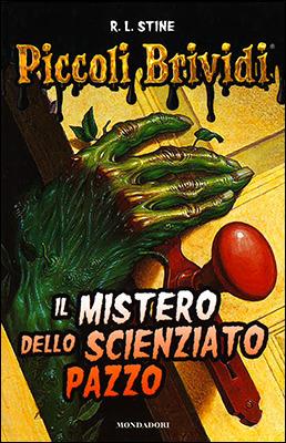Il mistero dello scienziato pazzo. Piccoli brividi - Robert L. Stine - Libro Mondadori 2016, Piccoli brividi | Libraccio.it