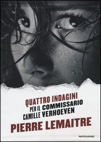 Quattro indagini per il Commissario Camille Verhoeven: Irène-Alex-Camille-Rosy & John - Pierre Lemaitre - Libro Mondadori 2015, Strade blu | Libraccio.it