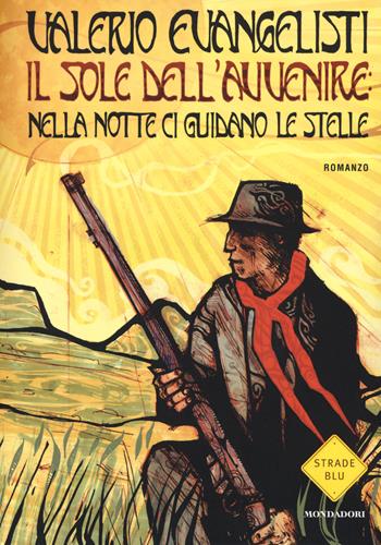 Nella notte ci guidano le stelle. Il sole dell'avvenire. Vol. 3 - Valerio Evangelisti - Libro Mondadori 2016, Strade blu | Libraccio.it