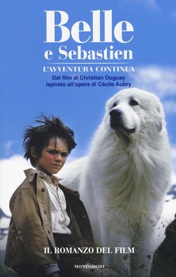 Belle e Sebastien. L'avventura continua. Il romanzo del film - Christine Féret-Fleury - Libro Mondadori 2015 | Libraccio.it
