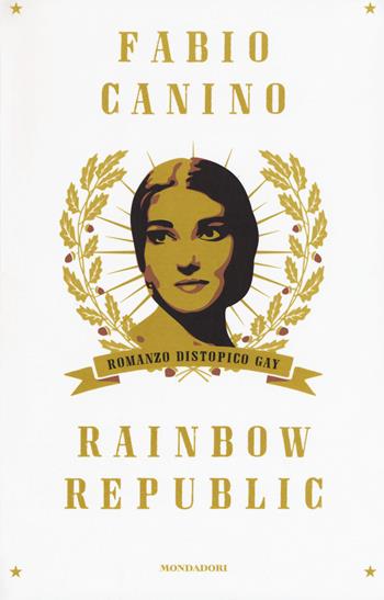 Rainbow Republic. Romanzo distopico gay - Fabio Canino - Libro Mondadori 2016 | Libraccio.it