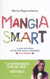 Mangia smart. La dieta così golosa che non viene voglia di trasgredire