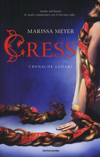 Cress. Cronache lunari - Marissa Meyer - Libro Mondadori 2016, Chrysalide | Libraccio.it