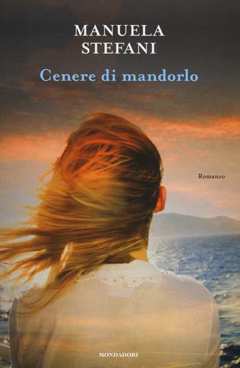 Cenere di mandorlo - Manuela Stefani - Libro Mondadori 2016, Omnibus | Libraccio.it