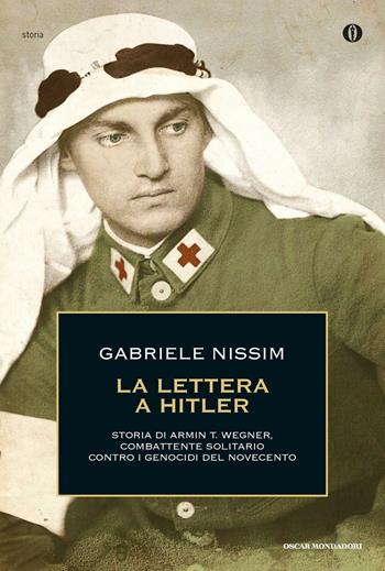 La lettera a Hitler. Storia di Armin T. Wegner, combattente solitario contro i genocidi del Novecento - Gabriele Nissim - Libro Mondadori 2016, Oscar storia | Libraccio.it