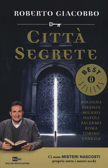 Città segrete - Roberto Giacobbo - Libro Mondadori 2016, Oscar bestsellers | Libraccio.it