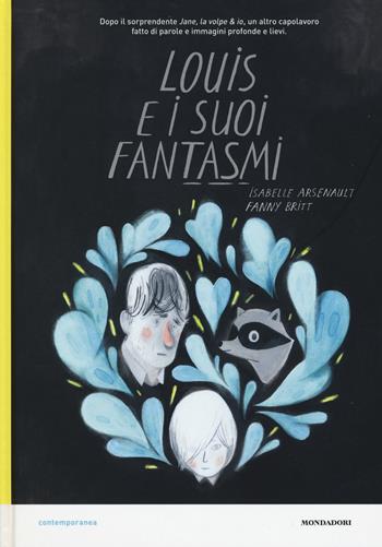Louis e i suoi fantasmi. Ediz. a colori - Isabelle Arsenault, Fanny Britt - Libro Mondadori 2017, Contemporanea | Libraccio.it