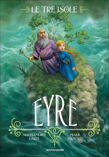 Eyre. Le tre isole. Vol. 3 - Alessandro Gatti, Mark Menozzi - Libro Mondadori 2016, Saghe fantasy | Libraccio.it