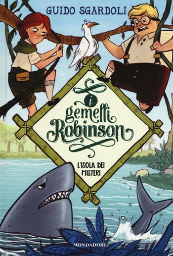 L' isola dei misteri. I gemelli Robinson. Vol. 1 - Guido Sgardoli - Libro Mondadori 2016 | Libraccio.it
