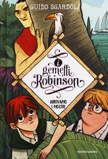 Arrivano i nostri. I gemelli Robinson. Vol. 4 - Guido Sgardoli - Libro Mondadori 2016 | Libraccio.it