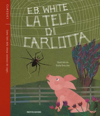La tela di Carlotta - E. B. White - Libro Mondadori 2016, Classici illustrati | Libraccio.it
