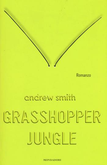 Grasshopper Jungle - Andrew Smith - Libro Mondadori 2016, Chrysalide | Libraccio.it