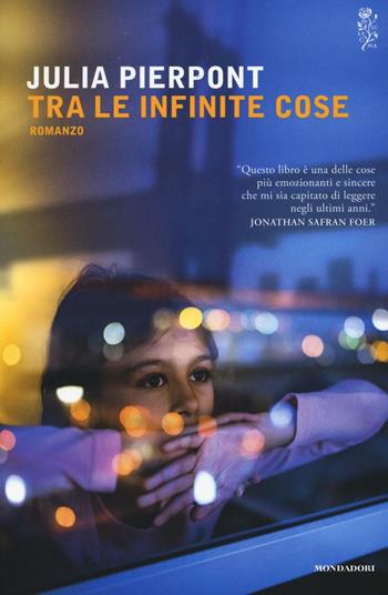 Tra le infinite cose - Julia Pierpont - Libro Mondadori 2016, Scrittori italiani e stranieri | Libraccio.it