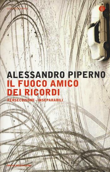 Persecuzione-Inseparabili. Il fuoco amico dei ricordi - Alessandro Piperno - Libro Mondadori 2016, Oscar contemporanea | Libraccio.it