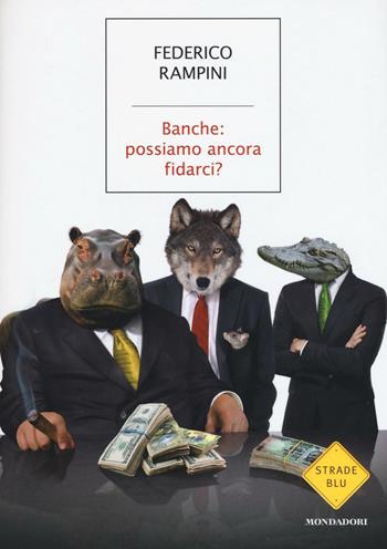 Banche: possiamo ancora fidarci? - Federico Rampini - Libro Mondadori 2016, Strade blu. Non Fiction | Libraccio.it