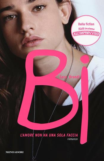 Bi. L'amore non ha una sola faccia - Sara Brandi - Libro Mondadori 2016, Ingrandimenti | Libraccio.it