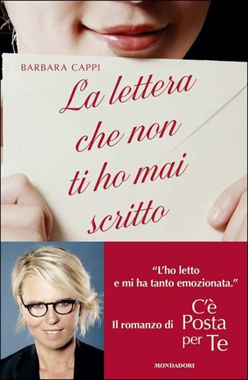 La lettera che non ti ho mai scritto. Il romanzo di «C'è posta per te» - Barbara Cappi - Libro Mondadori 2016, Arcobaleno | Libraccio.it