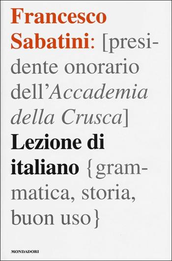 Lezione di italiano. Grammatica, storia, buon uso - Francesco Sabatini - Libro Mondadori 2016, Ingrandimenti | Libraccio.it