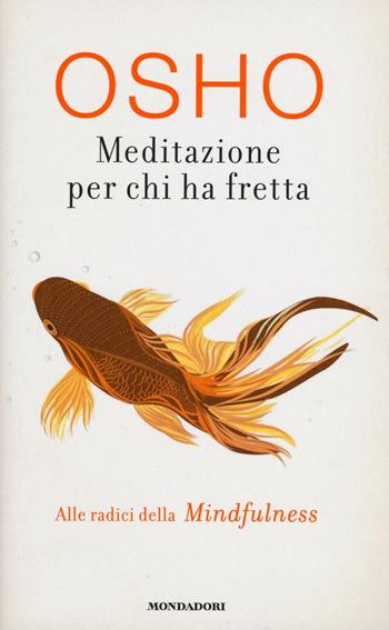 Meditazione per chi ha fretta - Osho - Libro Mondadori 2016, Arcobaleno | Libraccio.it