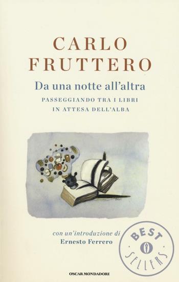 Da una notte all'altra. Passeggiando tra i libri in attesa dell'alba - Carlo Fruttero - Libro Mondadori 2016, Oscar bestsellers | Libraccio.it