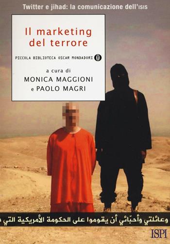 Il marketing del terrore. Twitter e jahad: la comunicazione dell'Isis  - Libro Mondadori 2016, Piccola biblioteca oscar | Libraccio.it