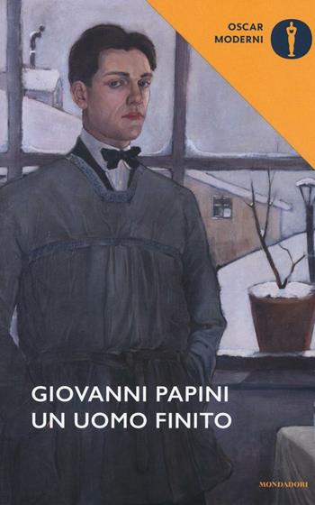 Un uomo finito - Giovanni Papini - Libro Mondadori 2016, Oscar moderni | Libraccio.it