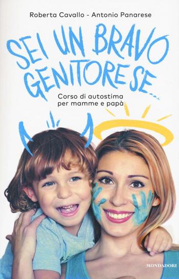 Sei un bravo genitore se... Corso di autostima per mamme e papà - Roberta Cavallo, Antonio Panarese - Libro Mondadori 2016, Comefare | Libraccio.it