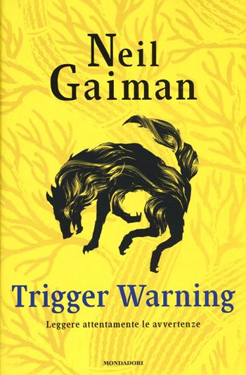 Trigger Warning. Leggere attentamente le avvertenze - Neil Gaiman - Libro Mondadori 2016, Omnibus | Libraccio.it