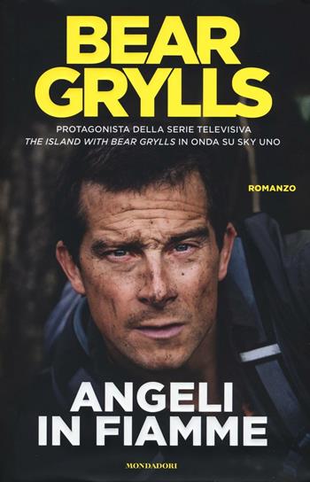 Angeli in fiamme - Bear Grylls - Libro Mondadori 2016, Omnibus | Libraccio.it