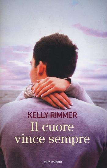 Il cuore vince sempre - Kelly Rimmer - Libro Mondadori 2016, Omnibus | Libraccio.it