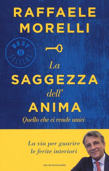 La saggezza dell'anima. Quello che ci rende unici - Raffaele Morelli - Libro Mondadori 2016, Oscar grandi bestsellers | Libraccio.it