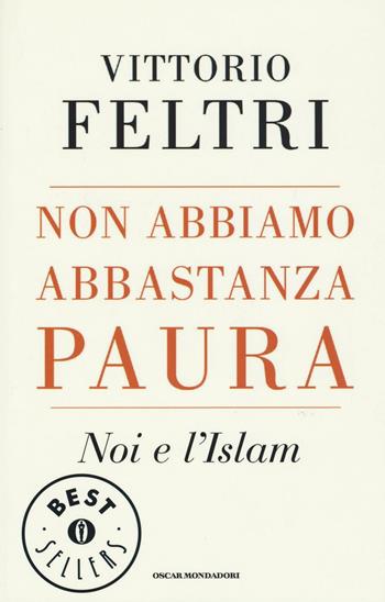 Non abbiamo abbastanza paura. Noi e l'Islam - Vittorio Feltri - Libro Mondadori 2016, Oscar bestsellers | Libraccio.it