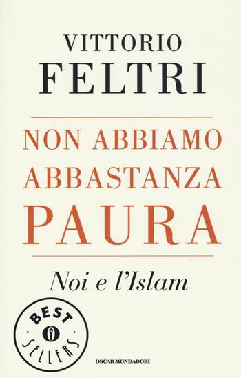 Non abbiamo abbastanza paura. Noi e l'Islam - Vittorio Feltri - Libro Mondadori 2016, Oscar bestsellers | Libraccio.it