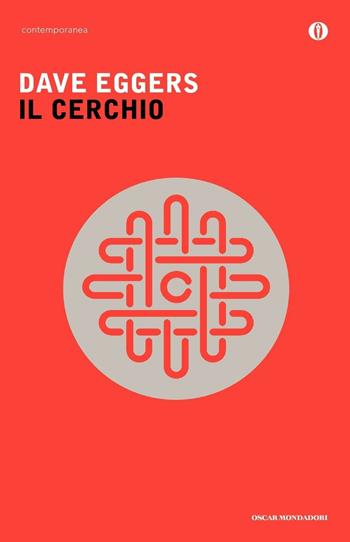 Il cerchio - Dave Eggers - Libro Mondadori 2016, Oscar contemporanea | Libraccio.it