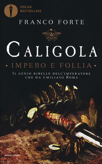 Caligola. Impero e follia - Franco Forte - Libro Mondadori 2016, Oscar bestsellers | Libraccio.it