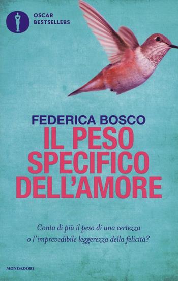 Il peso specifico dell'amore - Federica Bosco - Libro Mondadori 2016, Oscar bestsellers | Libraccio.it