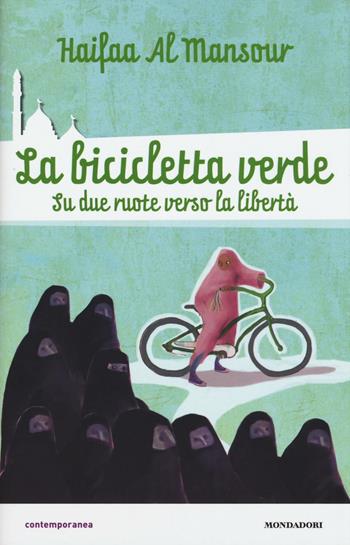 La bicicletta verde. Su due ruote verso la libertà - Haifaa Al Mansour - Libro Mondadori 2016, Contemporanea | Libraccio.it