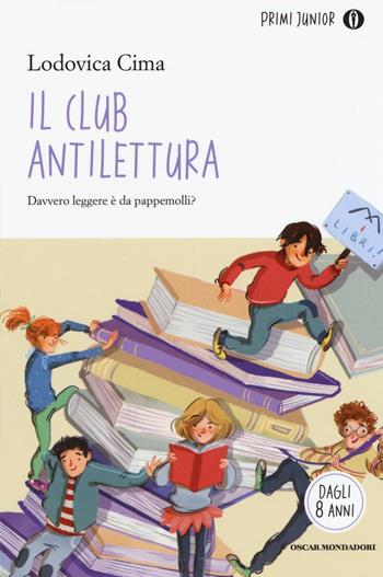 Il club antilettura - Lodovica Cima - Libro Mondadori 2016, Oscar primi junior | Libraccio.it