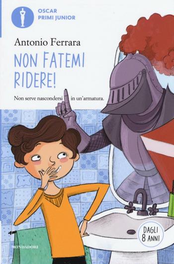 Non fatemi ridere! - Antonio Ferrara - Libro Mondadori 2016, Oscar primi junior | Libraccio.it