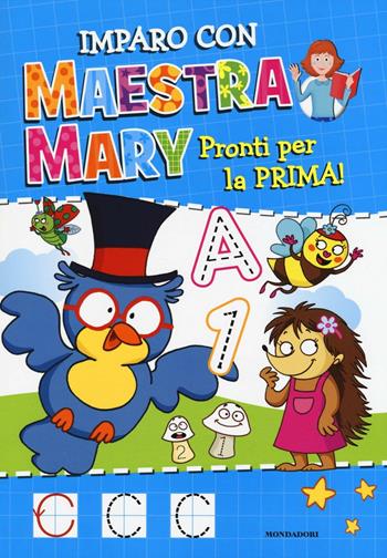 Pronti per la prima. Imparo con Maestra Mary. Ediz. illustrata. Vol. 1  - Libro Mondadori 2016 | Libraccio.it