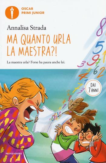 Ma quanto urla la maestra?! - Annalisa Strada - Libro Mondadori 2016, Oscar primi junior | Libraccio.it
