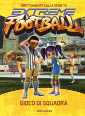 Gioco di squadra. Extreme football. Ediz. illustrata. Vol. 4