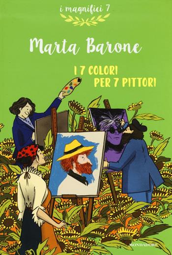I 7 colori per 7 pittori - Marta Barone - Libro Mondadori 2016, I magnifici 7 | Libraccio.it