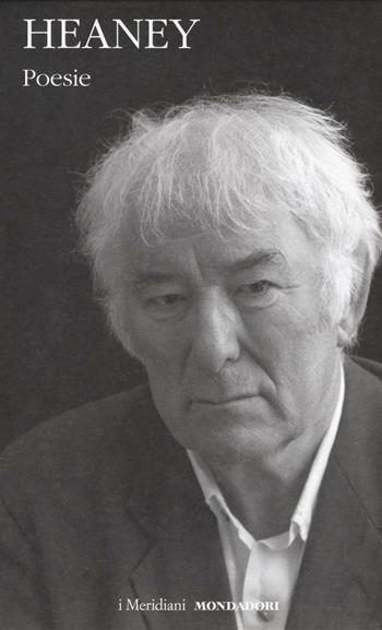 Poesie. Testo inglese a fronte - Seamus Heaney - Libro Mondadori 2016, I Meridiani | Libraccio.it