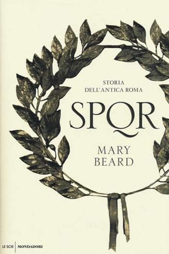 SPQR. Storia dell'antica Roma - Mary Beard - Libro Mondadori 2016, Le scie | Libraccio.it